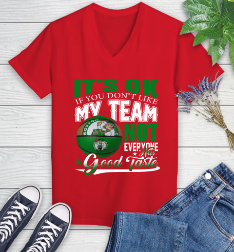 NBA It's Ok If You Don't Like My Team Boston Celtics Not Everyone Has Good Taste Basketball Women's V-Neck T-Shirt 11