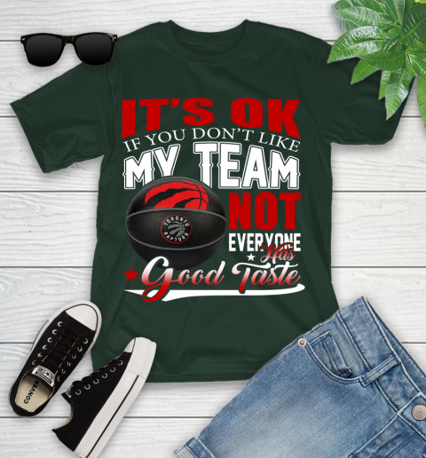 NBA It's Ok If You Don't Like My Team Toronto Raptors Not Everyone Has Good Taste Basketball Youth T-Shirt 5