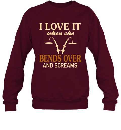 Funny Fishing Shirt I Love It When She Bends Over And Screams Sweatshirt