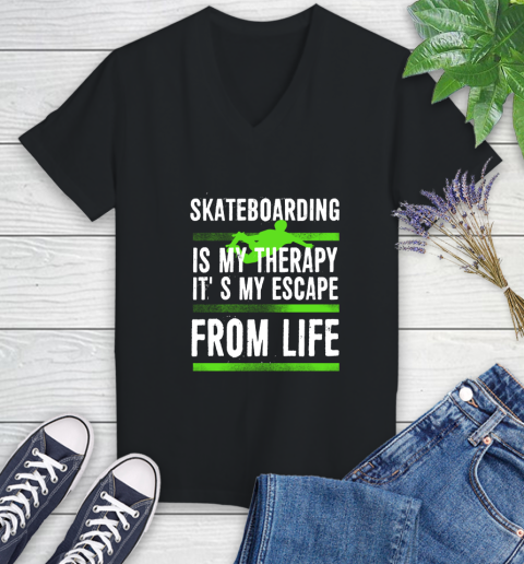 Skateboarding Is My Therapy It's My Escape From Life Women's V-Neck T-Shirt
