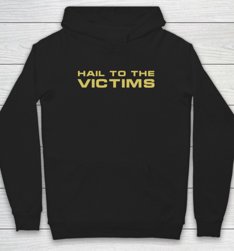 Hail To The Victims Shirt Hoodie