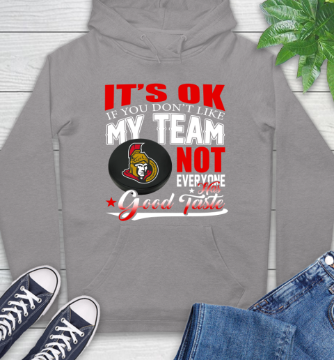 Ottawa Senators NHL Hockey You Don't Like My Team Not Everyone Has Good Taste Hoodie 6