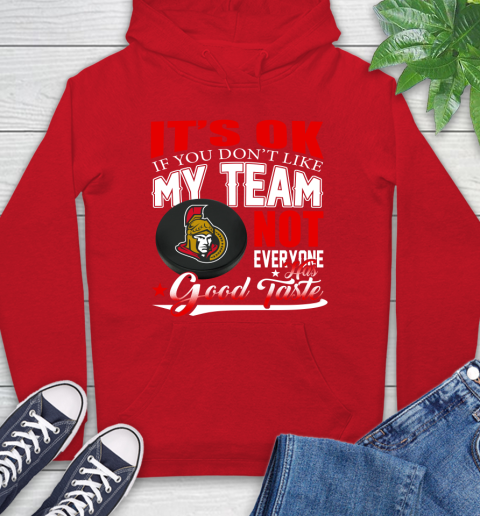 Ottawa Senators NHL Hockey You Don't Like My Team Not Everyone Has Good Taste Hoodie 10