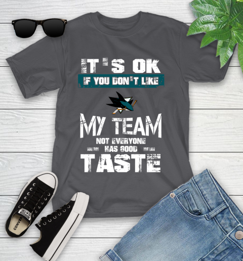 San Jose Sharks NHL Hockey It's Ok If You Don't Like My Team Not Everyone Has Good Taste Youth T-Shirt 6