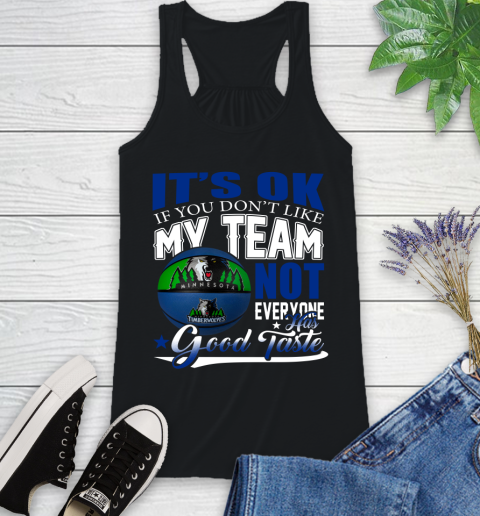 NBA It's Ok If You Don't Like My Team Minnesota Timberwolves Not Everyone Has Good Taste Basketball Racerback Tank