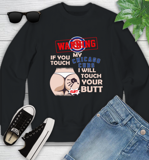 Chicago Cubs MLB Baseball Warning If You Touch My Team I Will Touch My Butt Youth Sweatshirt