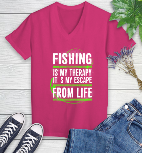 Fishing Is My Therapy It's My Escape From Life Women's V-Neck T-Shirt 9