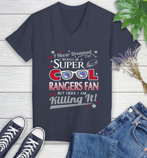New York Rangers NHL Hockey I Never Dreamed I Would Be Super Cool Fan Women's V-Neck T-Shirt 12