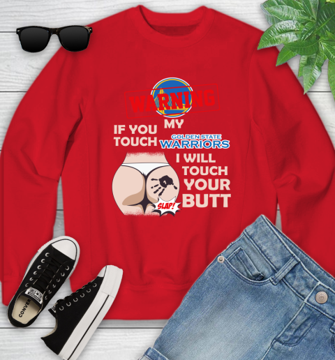 Golden State Warriors NBA Basketball Warning If You Touch My Team I Will Touch My Butt Youth Sweatshirt 8