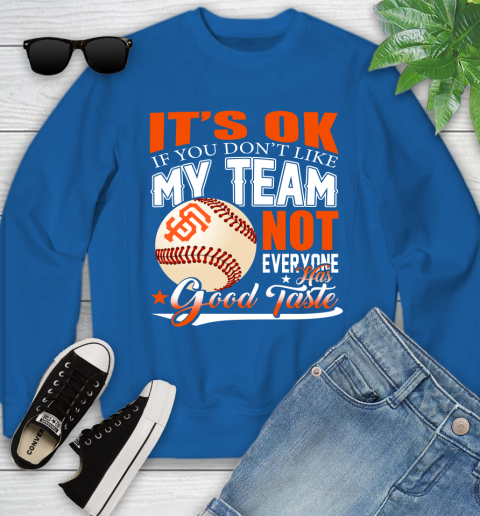San Francisco Giants MLB Baseball You Don't Like My Team Not Everyone Has Good Taste Youth Sweatshirt 7