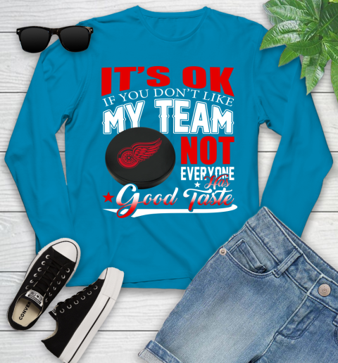 Detroit Red Wings NHL Hockey You Don't Like My Team Not Everyone Has Good Taste Youth Long Sleeve 8