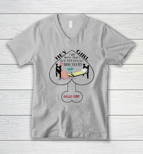 Hey Girl I Am Sorry That I Blew Your Back Out And Broke Your Bed V-Neck T-Shirt - Image 3
