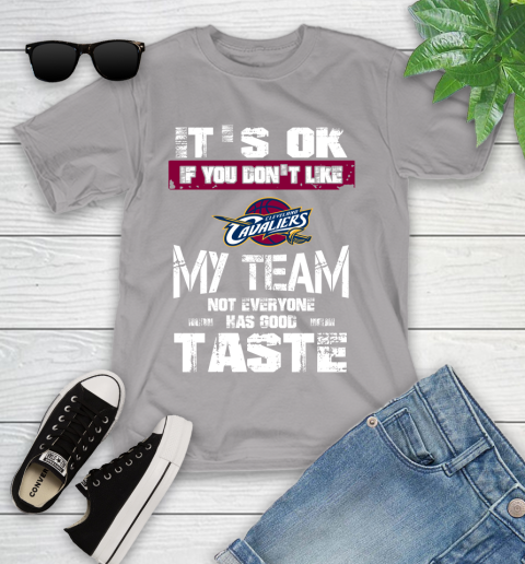 Cleveland Cavaliers NBA Basketball It's Ok If You Don't Like My Team Not Everyone Has Good Taste Youth T-Shirt 4