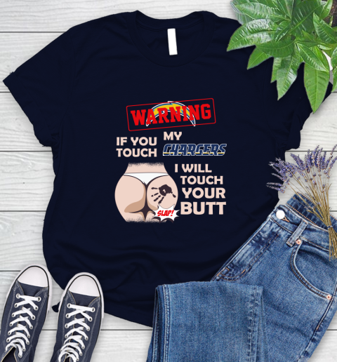 San Diego Chargers NFL Football Warning If You Touch My Team I Will Touch My Butt Women's T-Shirt 2