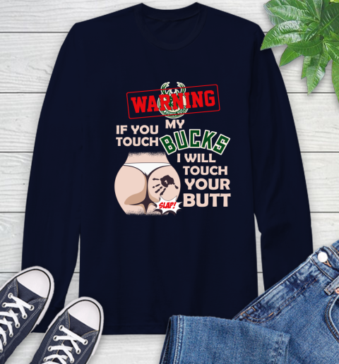 Milwaukee Bucks NBA Basketball Warning If You Touch My Team I Will Touch My Butt Long Sleeve T-Shirt 3