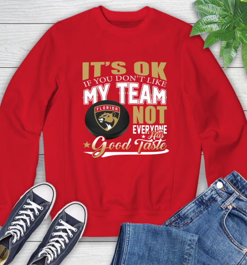 Florida Panthers NHL Hockey You Don't Like My Team Not Everyone Has Good Taste Sweatshirt 10