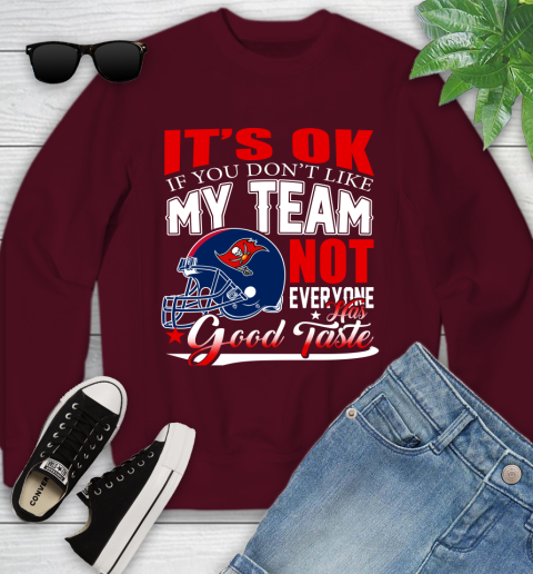 Tampa Bay Buccaneers NFL Football You Don't Like My Team Not Everyone Has Good Taste Youth Sweatshirt 5 Tampa Bay Buccaneers NFL Football You Don't Like My Team Not Everyone Has Good Taste Youth Sweatshirt - Image 5