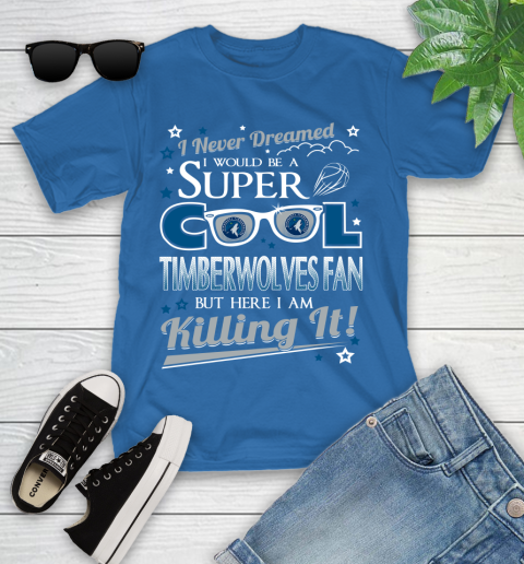 Minnesota Timberwolves NBA Basketball I Never Dreamed I Would Be Super Cool Fan Youth T-Shirt 12