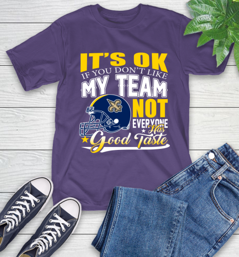 New Orleans Saints NFL Football You Don't Like My Team Not Everyone Has Good Taste T-Shirt 5