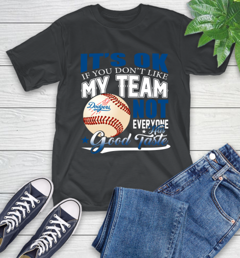 Los Angeles Dodgers MLB Baseball You Don't Like My Team Not Everyone Has Good Taste T-Shirt