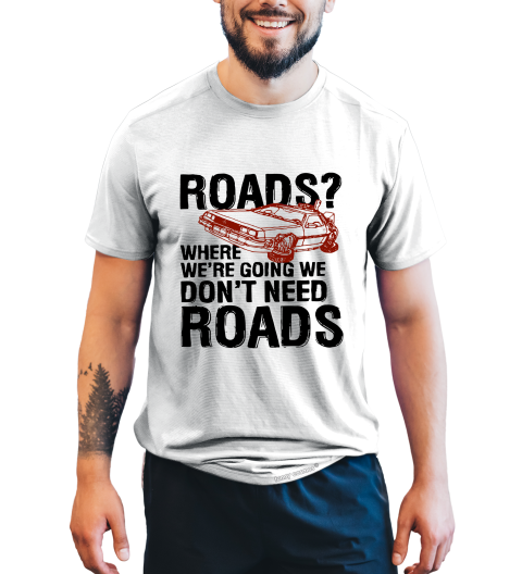 Back To The Future T Shirt, Roads Where We Going We Don't Need Roads Tshirt, Delorean Time Machine T Shirt