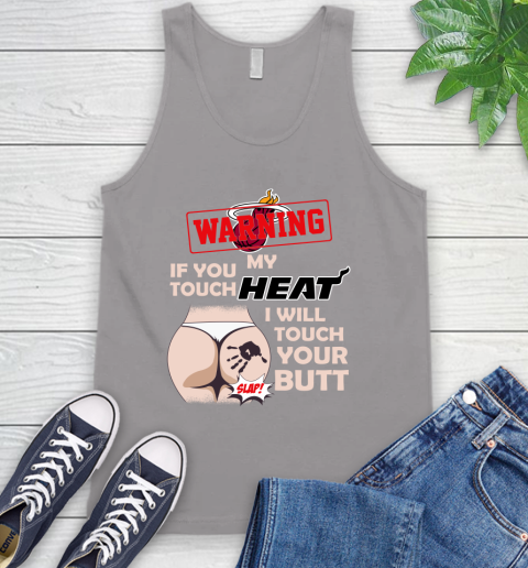 Miami Heat NBA Basketball Warning If You Touch My Team I Will Touch My Butt Tank Top 3