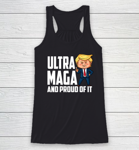 Ultra Maga Shirt Trump Ultra Maga And Proud Of It Racerback Tank