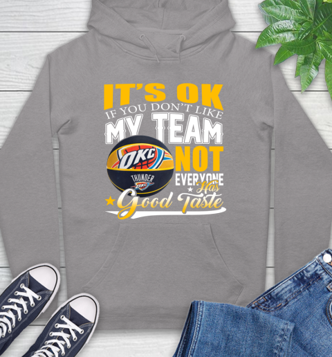NBA It's Ok If You Don't Like My Team Oklahoma City Thunder Not Everyone Has Good Taste Basketball Hoodie 6