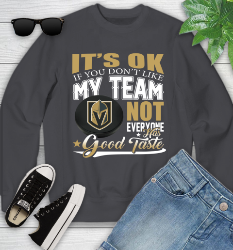 Vegas Golden Knights NHL Hockey You Don't Like My Team Not Everyone Has Good Taste Youth Sweatshirt 5