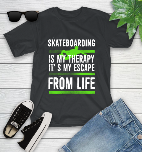 Skateboarding Is My Therapy It's My Escape From Life Youth T-Shirt