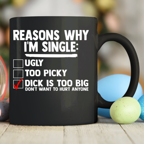 Bachelor Men's Shirt Rasons Why I'm Single Big Dick Fun Gift Ceramic Mug 11oz