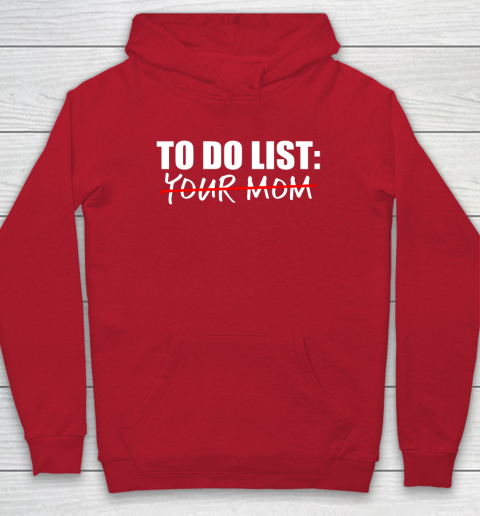 To Do List Your Mom Funny Hoodie 12