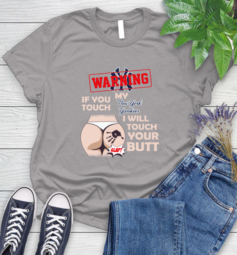 New York Yankees MLB Baseball Warning If You Touch My Team I Will Touch My Butt Women's T-Shirt 6 New York Yankees MLB Baseball Warning If You Touch My Team I Will Touch My Butt Women's T-Shirt - Image 6