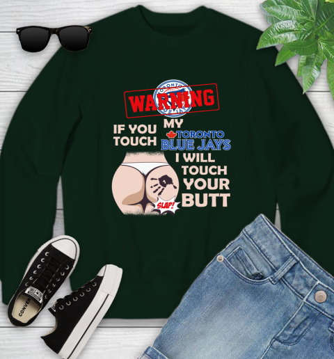 Toronto Blue Jays MLB Baseball Warning If You Touch My Team I Will Touch My Butt Youth Sweatshirt 9