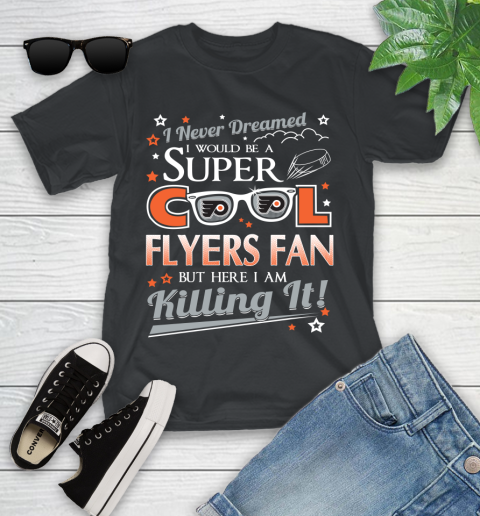 Philadelphia Flyers NHL Hockey I Never Dreamed I Would Be Super Cool Fan Youth T-Shirt