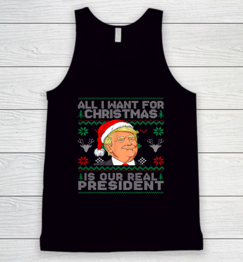 All I Want For Christmas Is Our Real President Trump Ugly Tank Top