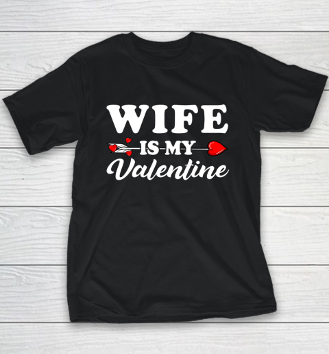 Funny Wife Is My Valentine Matching Family Heart Couples Youth T-Shirt