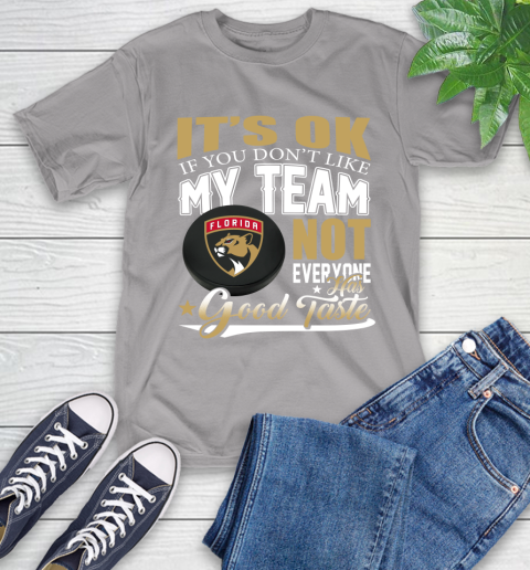 Florida Panthers NHL Hockey You Don't Like My Team Not Everyone Has Good Taste T-Shirt 6