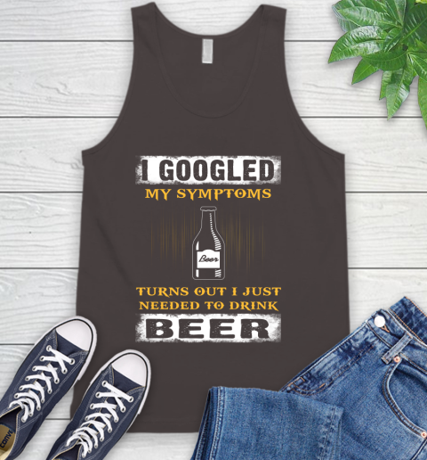 I Googled My Symptoms Turns Out I Needed To Drink Beer Tank Top 6