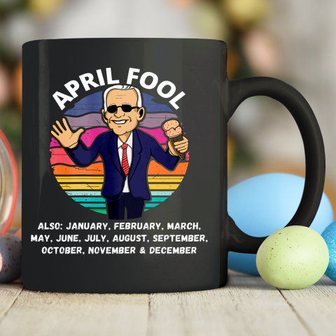 Anti Biden April Fool And A Fool Every Month Political Funny Biden Ceramic Mug 11oz