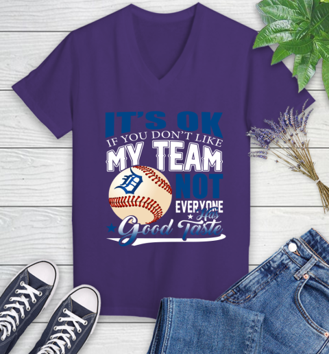 Detroit Tigers MLB Baseball You Don't Like My Team Not Everyone Has Good Taste Women's V-Neck T-Shirt 3