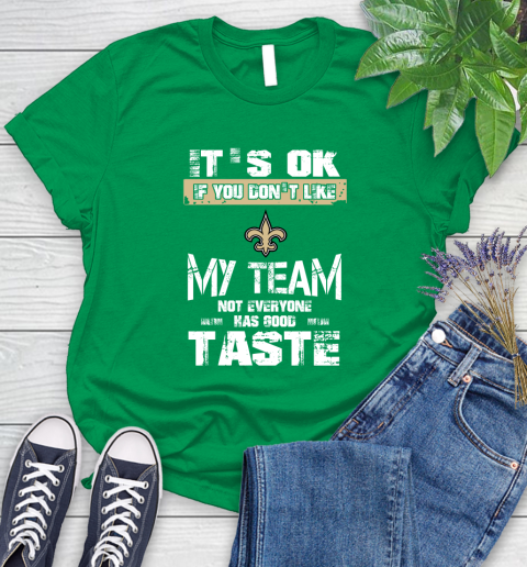 New Orleans Saints NFL Football It's Ok If You Don't Like My Team Not Everyone Has Good Taste Women's T-Shirt - Image 10