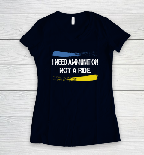 I Need Ammunition Not A Ride Shirt  Ukraine Women's V-Neck T-Shirt 2