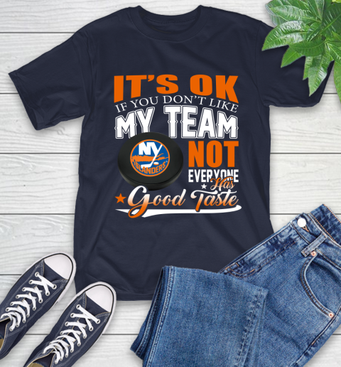 New York Islanders NHL Hockey You Don't Like My Team Not Everyone Has Good Taste T-Shirt 3