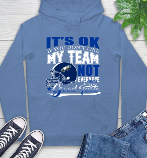 Philadelphia Eagles NFL Football You Don't Like My Team Not Everyone Has Good Taste Hoodie 11