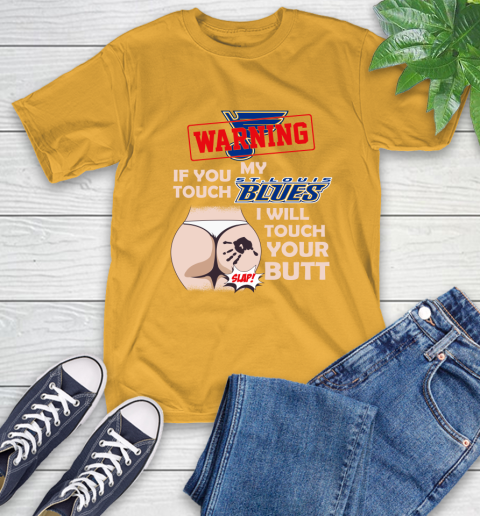 St.Louis Blues NHL Hockey Warning If You Touch My Team I Will Touch My Butt T-Shirt 2