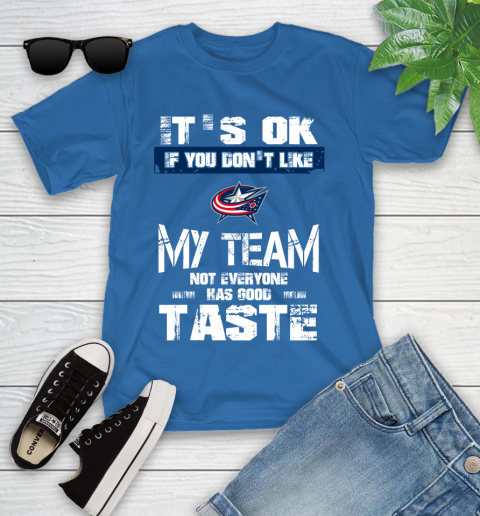 Columbus Blue Jackets NHL Hockey It's Ok If You Don't Like My Team Not Everyone Has Good Taste Youth T-Shirt 12
