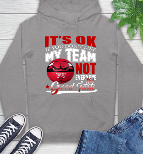NBA It's Ok If You Don't Like My Team Chicago Bulls Not Everyone Has Good Taste Basketball Hoodie 6