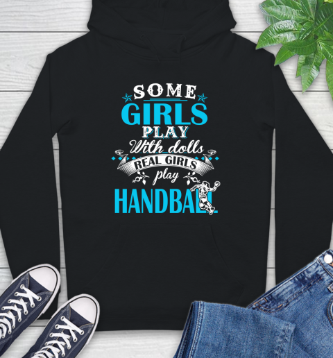 Some Girls Play With Dolls Real Girls Play Hanball Hoodie