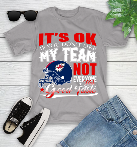 Kansas City Chiefs NFL Football You Don't Like My Team Not Everyone Has Good Taste Youth T-Shirt 4